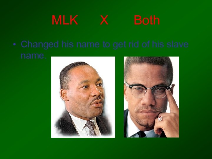 MLK X Both • Changed his name to get rid of his slave name.