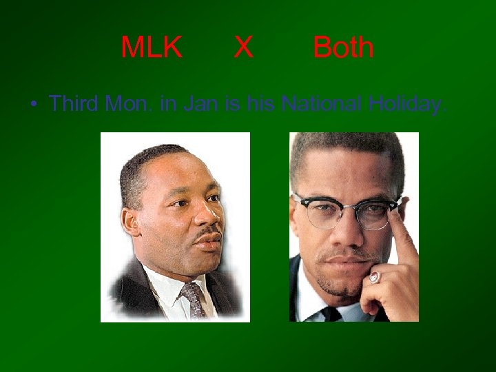 MLK X Both • Third Mon. in Jan is his National Holiday. 