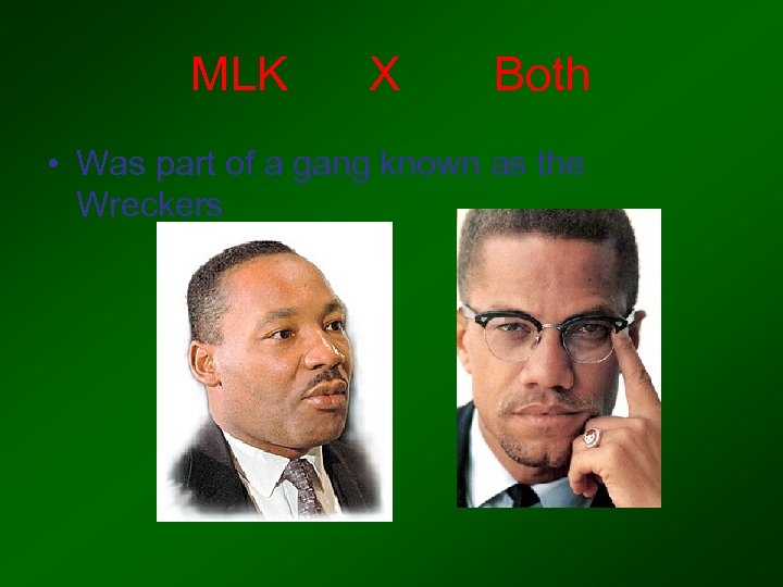 MLK X Both • Was part of a gang known as the Wreckers 
