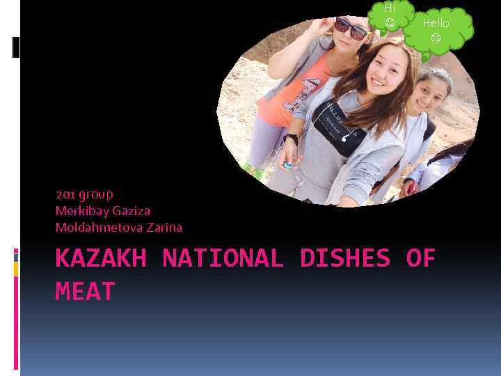 Hi Hello 201 group Merkibay Gaziza Moldahmetova Zarina KAZAKH NATIONAL DISHES OF MEAT 