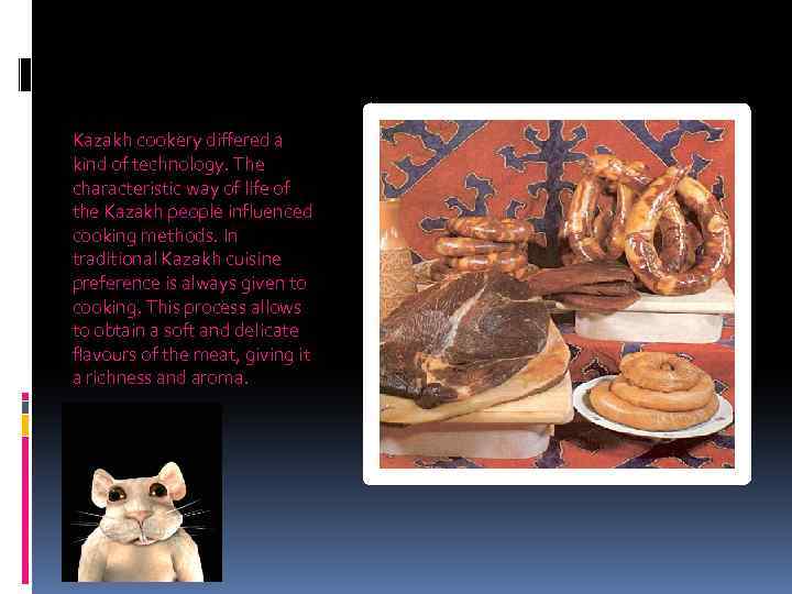 Kazakh cookery differed a kind of technology. The characteristic way of life of the
