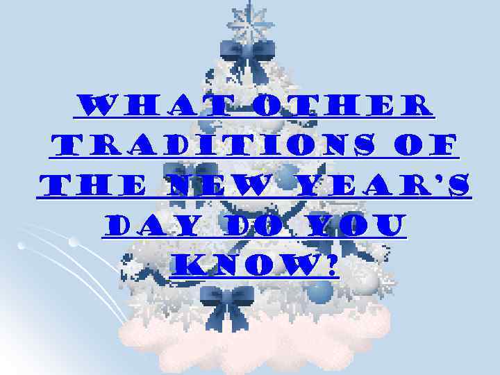 What other traditions of the New Year’s Day do you know? 