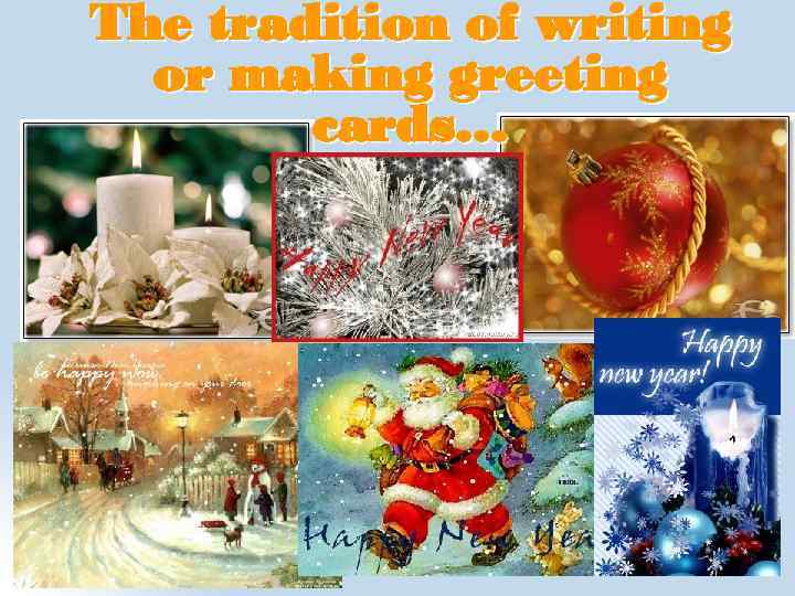 The tradition of writing or making greeting cards… 