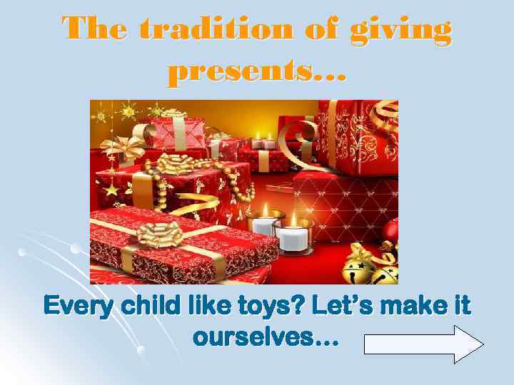 The tradition of giving presents… Every child like toys? Let’s make it ourselves… 