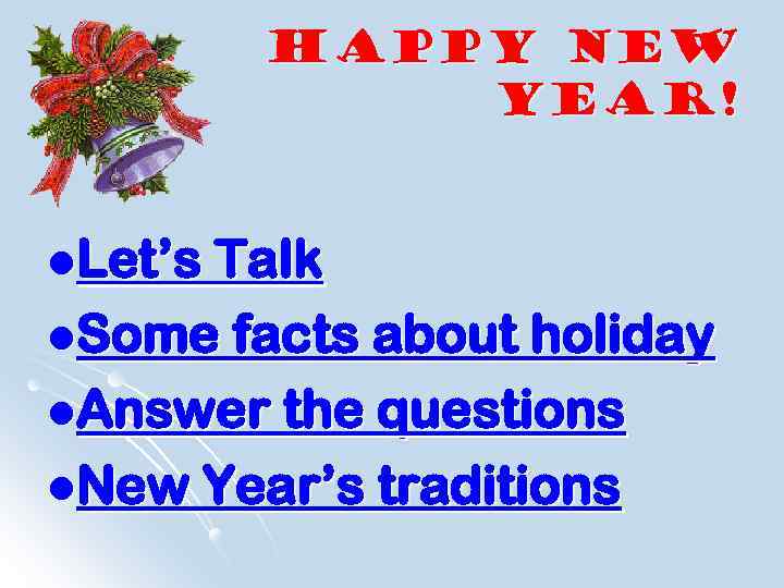 Happy New Year! l. Let’s Talk l. Some facts about holiday l. Answer the