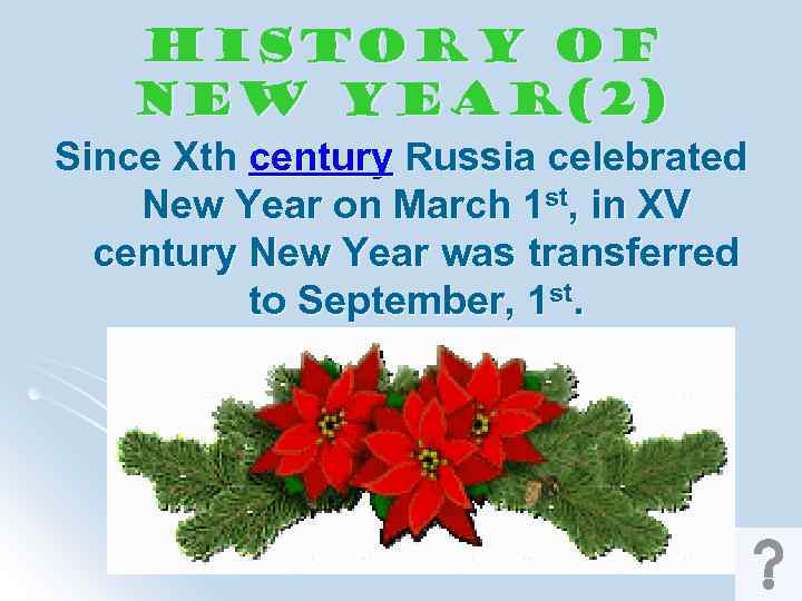 History of New Year(2) Since Xth century Russia celebrated New Year on March 1