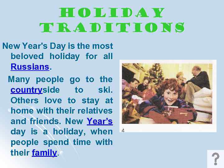 Holiday Traditions New Year's Day is the most beloved holiday for all Russians. Many