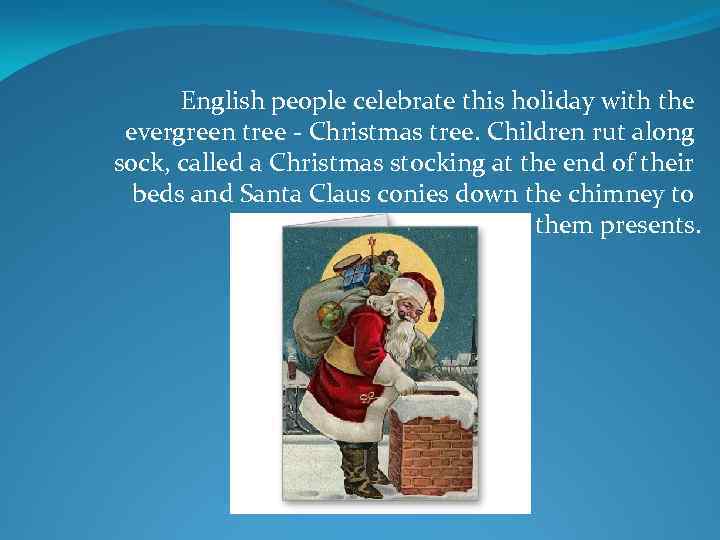 English people celebrate this holiday with the evergreen tree - Christmas tree. Children rut