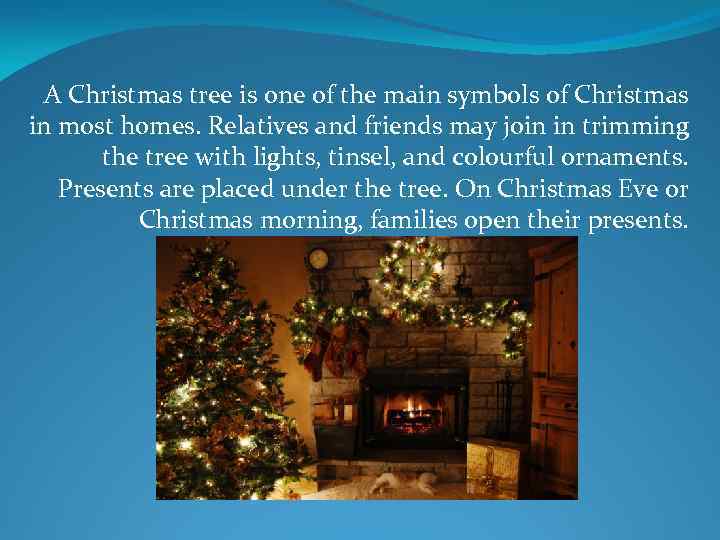 A Christmas tree is one of the main symbols of Christmas in most homes.