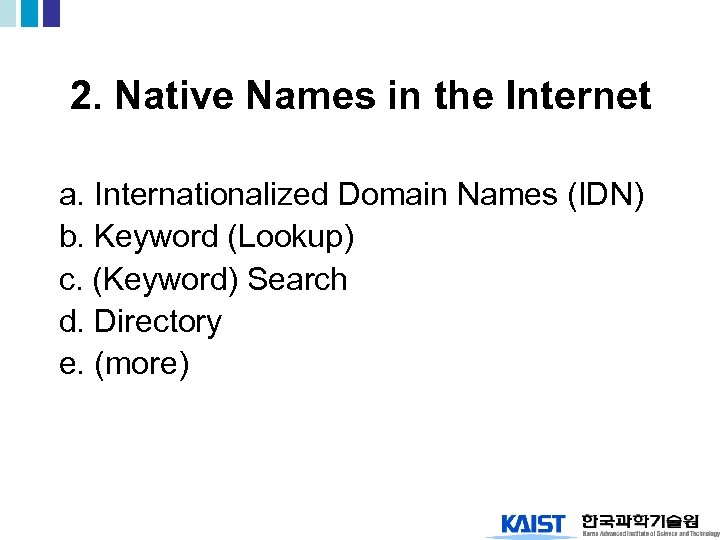 2. Native Names in the Internet a. Internationalized Domain Names (IDN) b. Keyword (Lookup)