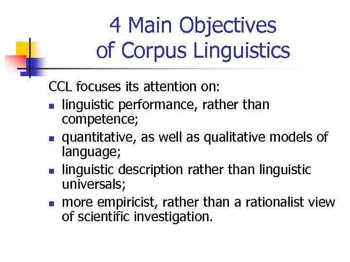 4 Main Objectives of Corpus Linguistics CCL focuses its attention on: n linguistic performance,