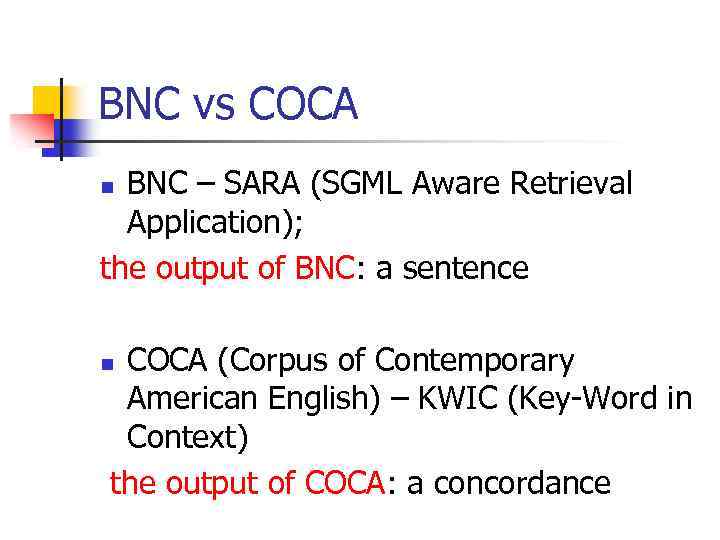 BNC vs COCA BNC – SARA (SGML Aware Retrieval Application); the output of BNC: