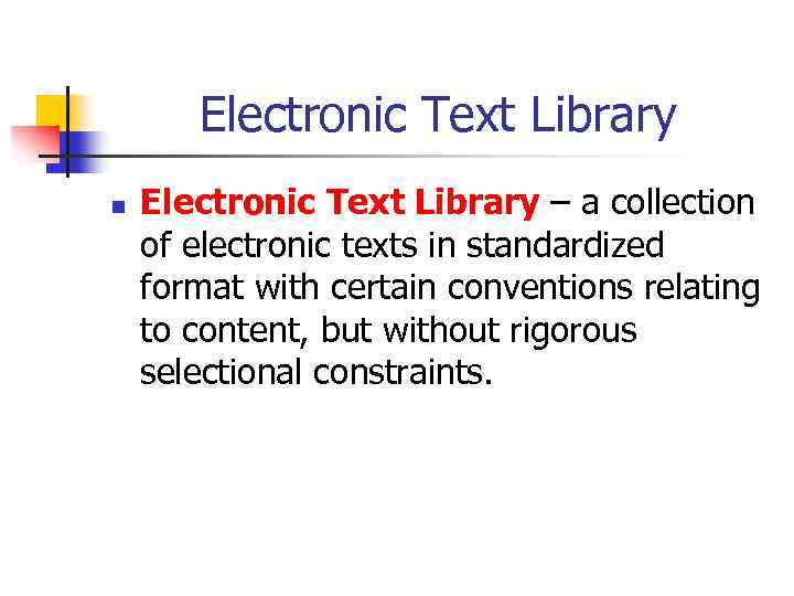 Electronic Text Library n Electronic Text Library – a collection of electronic texts in