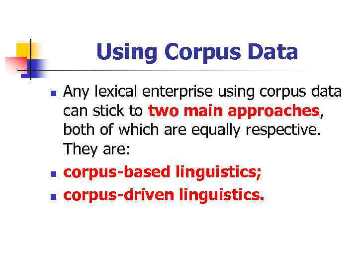 Using Corpus Data n n n Any lexical enterprise using corpus data can stick