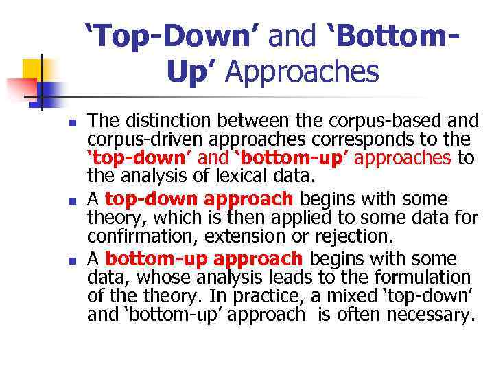 ‘Top-Down’ and ‘Bottom. Up’ Approaches n n n The distinction between the corpus-based and