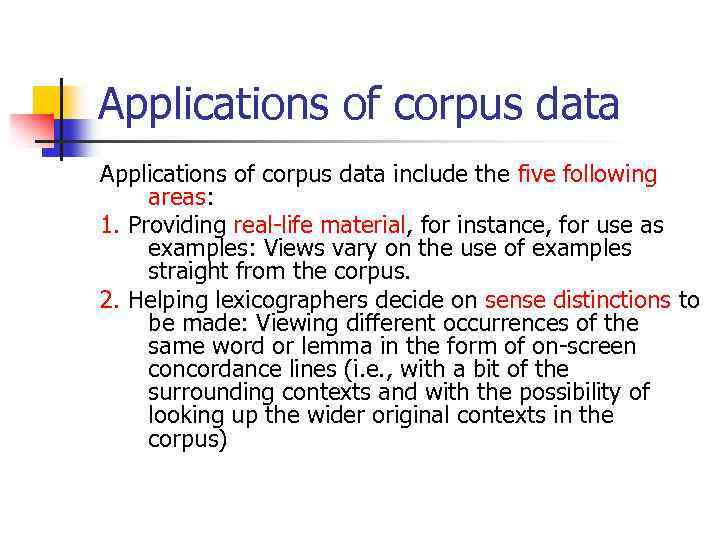 Applications of corpus data include the five following areas: 1. Providing real-life material, for