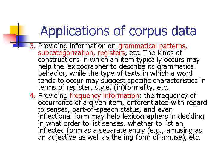 Applications of corpus data 3. Providing information on grammatical patterns, subcategorization, registers, etc. The