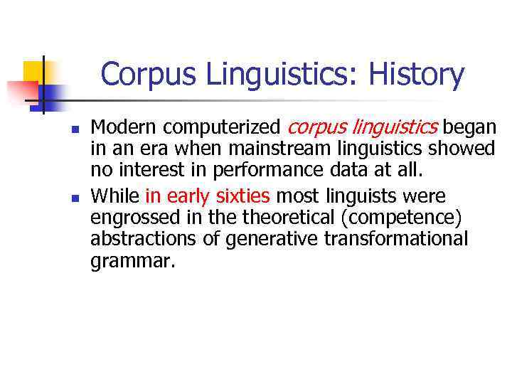 Corpus Linguistics: History n n Modern computerized corpus linguistics began in an era when