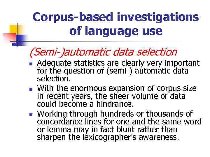 Corpus-based investigations of language use (Semi-)automatic data selection n Adequate statistics are clearly very