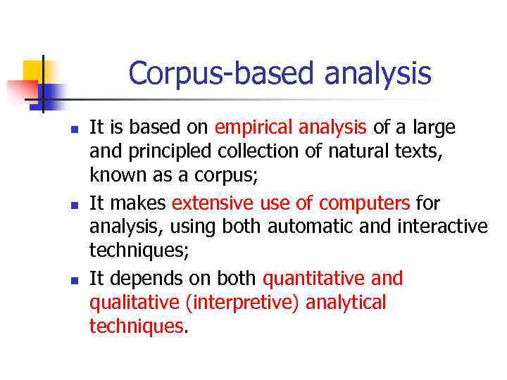 Corpus-based analysis n n n It is based on empirical analysis of a large