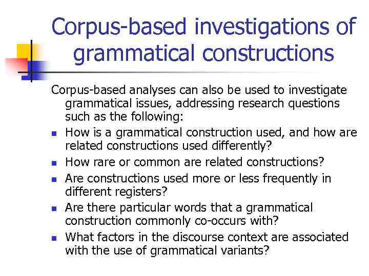 Corpus-based investigations of grammatical constructions Corpus-based analyses can also be used to investigate grammatical