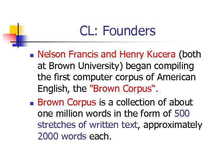 CL: Founders n n Nelson Francis and Henry Kucera (both at Brown University) began