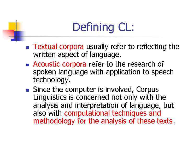 Defining CL: n n n Textual corpora usually refer to reflecting the written aspect