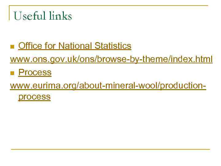Useful links Office for National Statistics www. ons. gov. uk/ons/browse-by-theme/index. html n Process www.