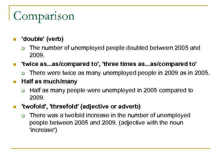 Comparison n n 'double' (verb) q The number of unemployed people doubled between 2005