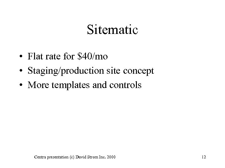 Sitematic • Flat rate for $40/mo • Staging/production site concept • More templates and