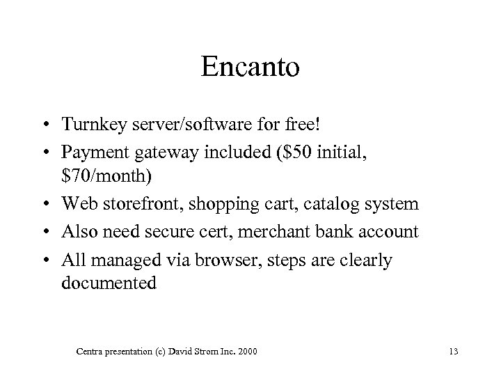 Encanto • Turnkey server/software for free! • Payment gateway included ($50 initial, $70/month) •