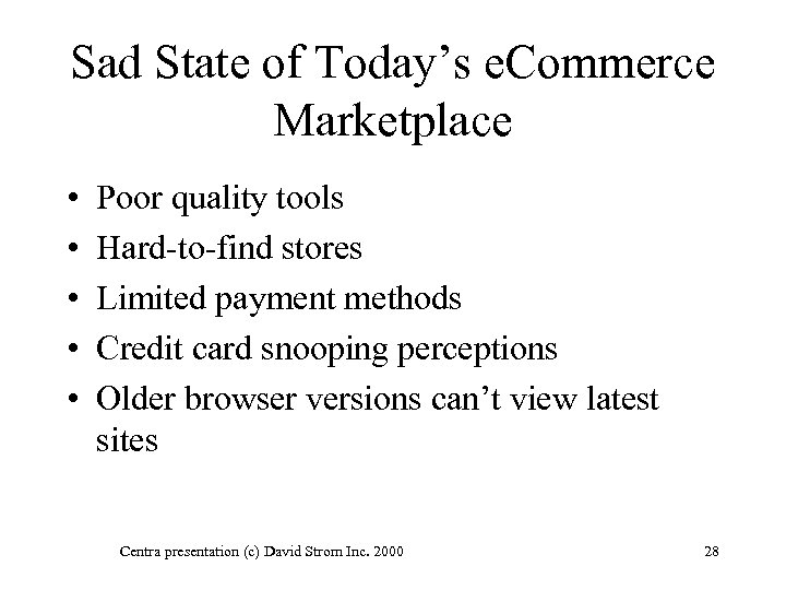 Sad State of Today’s e. Commerce Marketplace • • • Poor quality tools Hard-to-find