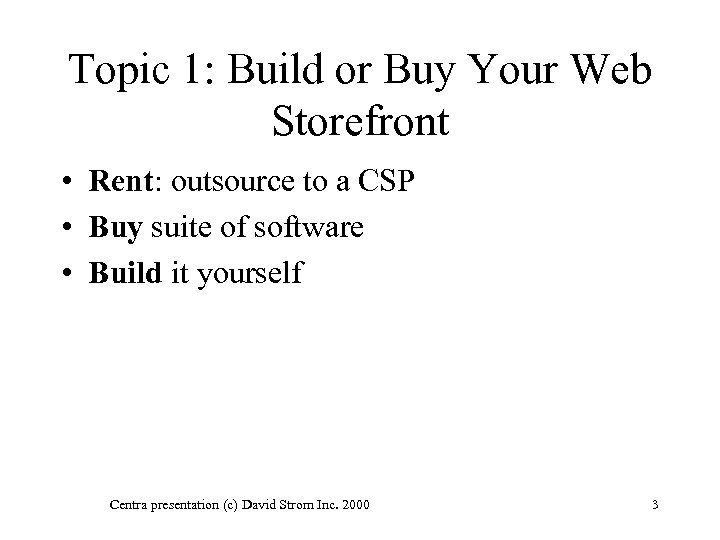 Topic 1: Build or Buy Your Web Storefront • Rent: outsource to a CSP