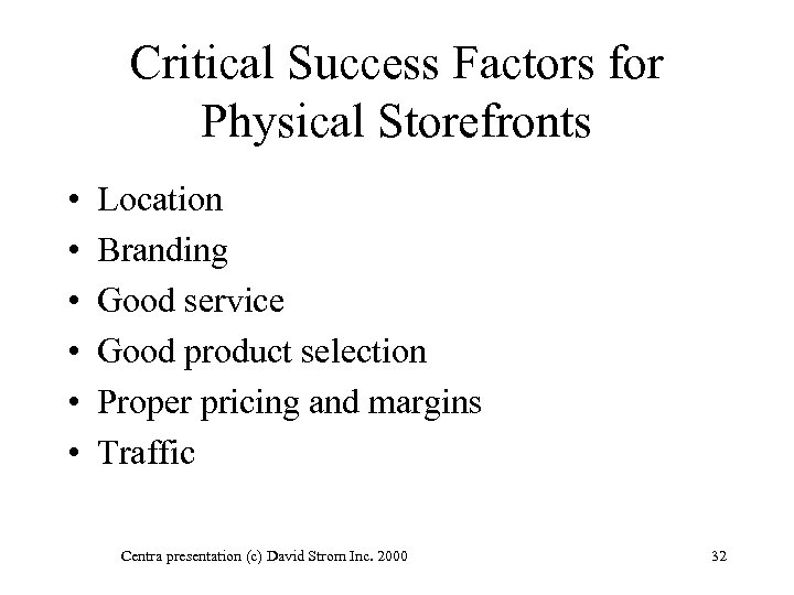 Critical Success Factors for Physical Storefronts • • • Location Branding Good service Good