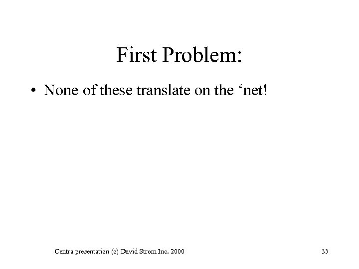 First Problem: • None of these translate on the ‘net! Centra presentation (c) David