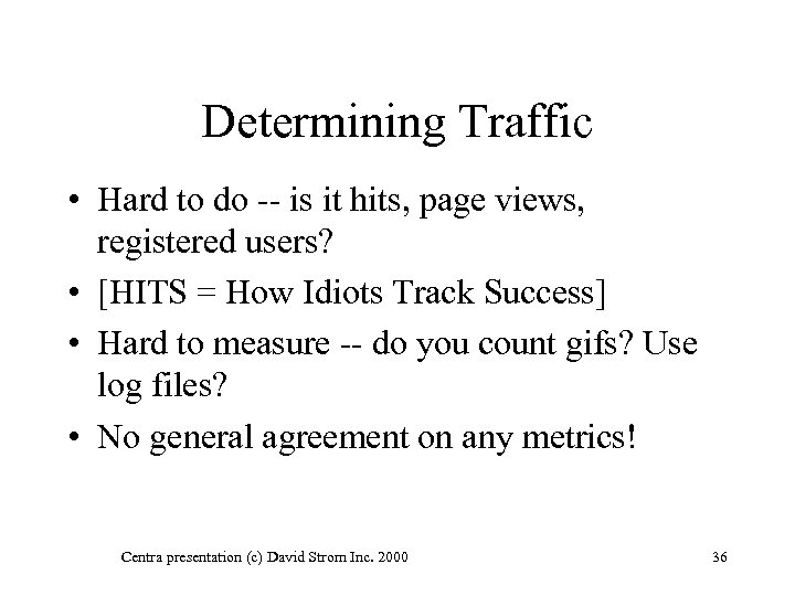 Determining Traffic • Hard to do -- is it hits, page views, registered users?