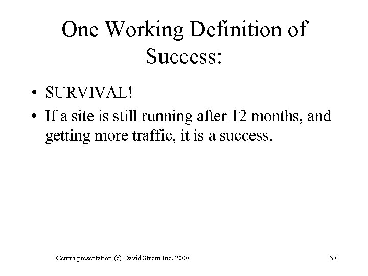 One Working Definition of Success: • SURVIVAL! • If a site is still running