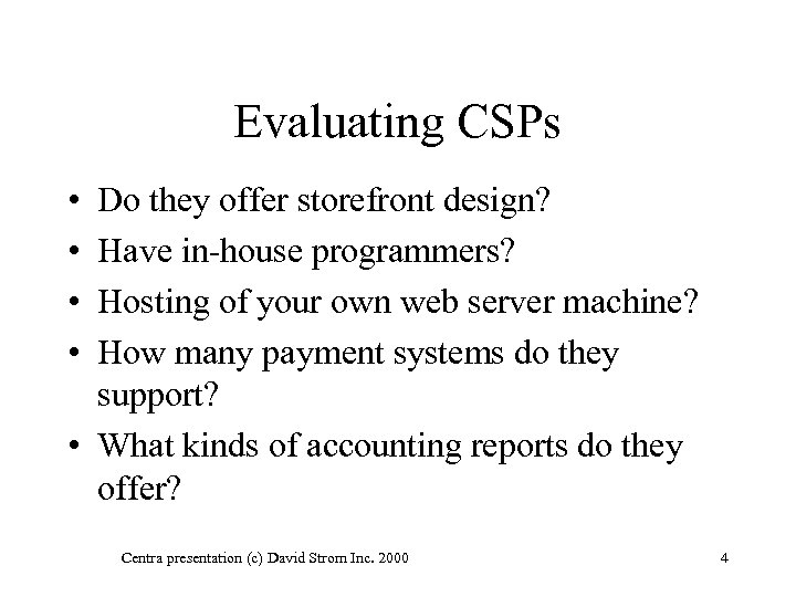 Evaluating CSPs • • Do they offer storefront design? Have in-house programmers? Hosting of