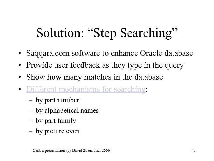 Solution: “Step Searching” • • Saqqara. com software to enhance Oracle database Provide user