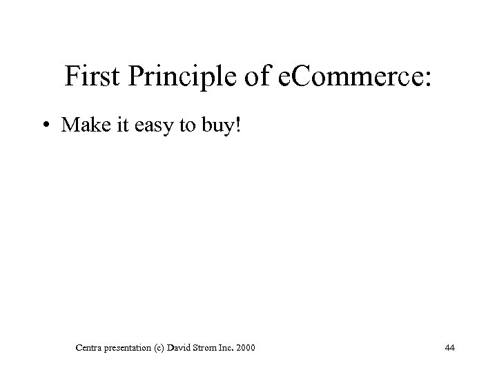 First Principle of e. Commerce: • Make it easy to buy! Centra presentation (c)