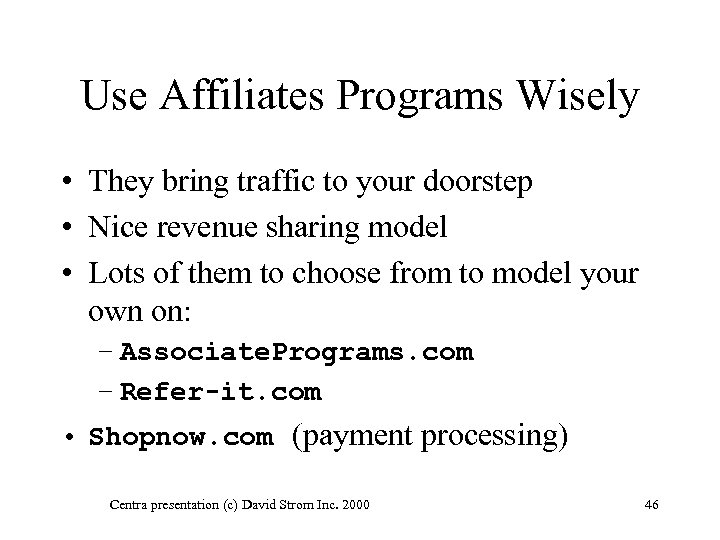 Use Affiliates Programs Wisely • They bring traffic to your doorstep • Nice revenue