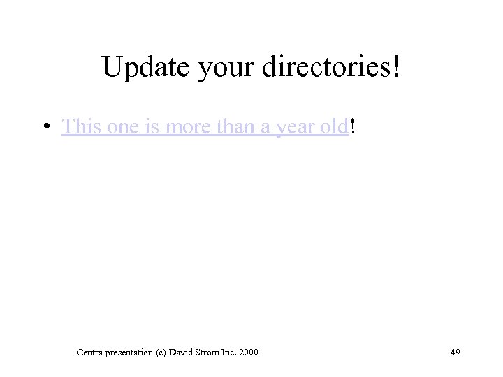 Update your directories! • This one is more than a year old! Centra presentation