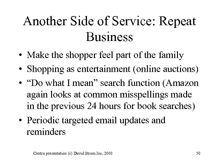 Another Side of Service: Repeat Business • Make the shopper feel part of the