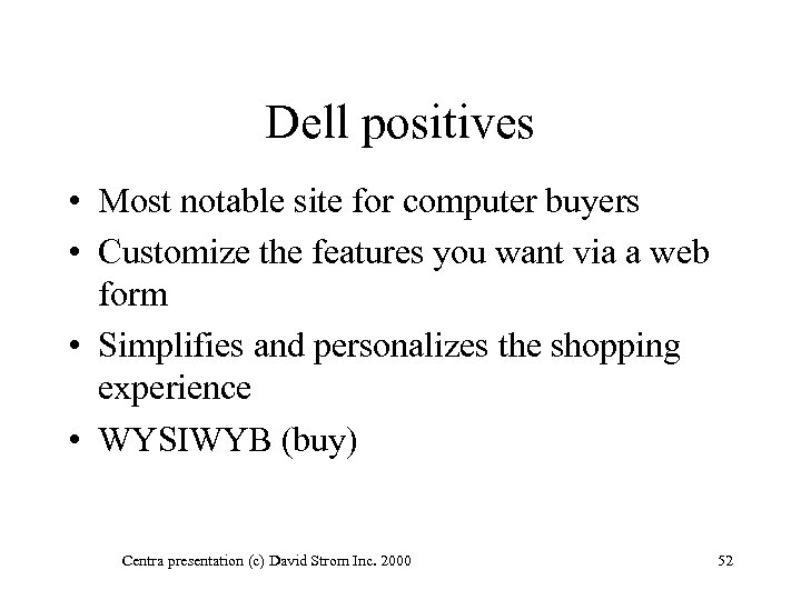 Dell positives • Most notable site for computer buyers • Customize the features you