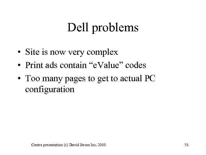 Dell problems • Site is now very complex • Print ads contain “e. Value”