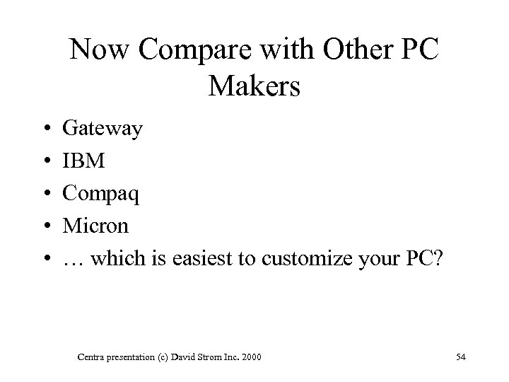 Now Compare with Other PC Makers • • • Gateway IBM Compaq Micron …