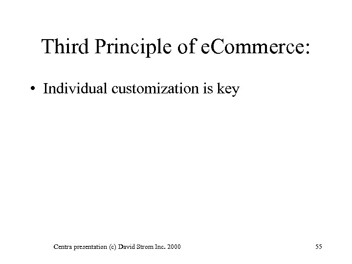 Third Principle of e. Commerce: • Individual customization is key Centra presentation (c) David