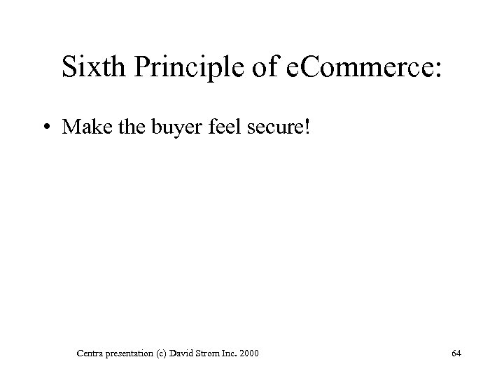 Sixth Principle of e. Commerce: • Make the buyer feel secure! Centra presentation (c)