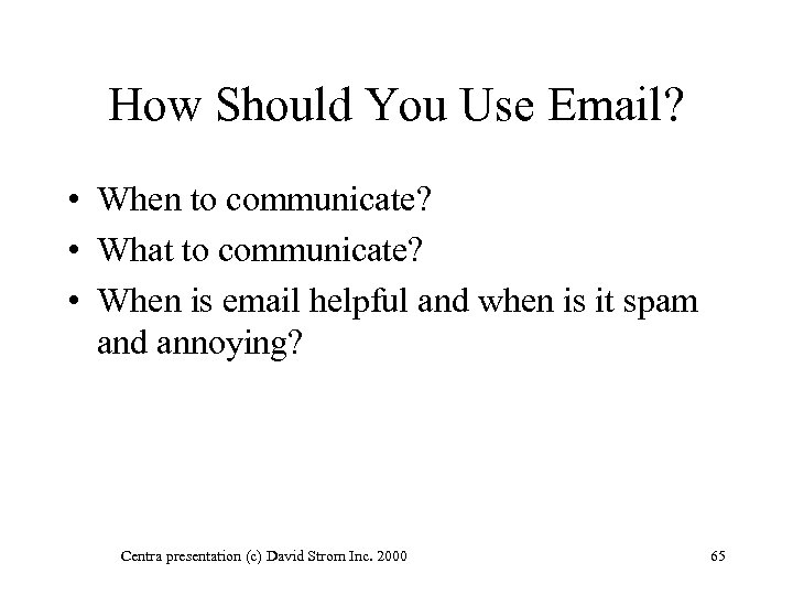 How Should You Use Email? • When to communicate? • What to communicate? •