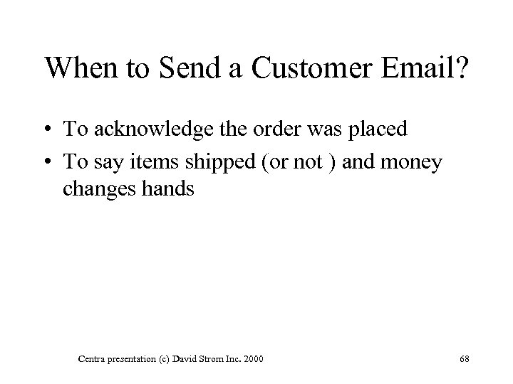 When to Send a Customer Email? • To acknowledge the order was placed •